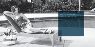 BRILHAR É COLOCAR
DIVERSÃO NO SEU DIA.
 