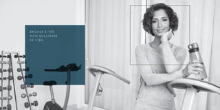 BRILHAR É TER
MAIS QUALIDADE
DE VIDA.
 