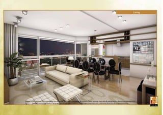 Imagem artística virtual. Os móveis desta ilustração não fazem parte integrante do contrato. Cores, texturas, materiais de acabamento e decorativos, paisagismo e 
detalhes construtivos podem variar quando da execução. O edifício será entregue de acordo com o memorial descritivo do empreendimento. 
Living 
 