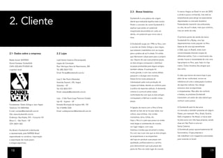 2.3 - Breve histórico                        A marca chegou ao Brasil no ano de 2009,
                                                                                                                                   e ainda é pouco conhecida, mas está se



2. Cliente
                                                                                      Dunkelvolk é uma palavra de origem           empenhando para atingir as expectativas
                                                                                      alemã que traduzida significa lado oculto.   depositadas no mercado brasileiro.
                                                                                      Porém o conceito do nome Dunkelvolk é        Pretendendo transmitir aos práticantes,
                                                                                      explicar que existe um potencial             ou não, de surf e skate, mais que conforto,
                                                                                      inexplorado (escondido) em cada um           mas um estilo de vida.
                                                                                      denós, um potencial que nunca veio à
                                                                                      tona.                                        O primeiro ponto de venda da marca
                                                                                                                                   Dunkelvolk foi a Ripley, uma loja
                                                                                      A Dunkelvolk surgiu em 1996 no Peru, com     departamentos muito popular no Peru
                                                                                      a reunião de Dieter Zúñiga e Jano Sayan,     (trata-se de uma loja semelhante
                                                                                      que estavam insatisfeitos com as roupas      à C&A, aqui no Brasil), onde eram

2.1- Dados sobre a empresa                 2.2 Lojas                                  para a prática de surf e skate. Foi então    comercializadas diversas roupas de
                                                                                      que fabricaram calças jeans para o próprio   diferentes estilos. Com o crescimento das

Razão Social: SEXPEED                      Loja1-Santa Catarina (Florianópolis)       uso. Depois de usar suas próprias peças,     vendas, houve a necessidade de criar uma

Nome Fantasia: DunkelVolk                  Lagoa da Conceição                         os dois amigos começaram a distribuir        loja própria no Peru, que, hoje, é a loja

CNPJ: 005.604.791/0001-82                  Rua: Henrique Vera do Nascimento, 382      as peças produzidas para alguns amigos,      matriz. Outra iniciativa dos amigos que

Logotipo atual:                            Tel: (48) 3364-7723                        também atletas. A aceitação foi              deu certo.

                                           Email: floripa@dunkelvolk.com.br           muito grande, e com isso outros atletas
                                                                                      passaram a divulgar esta iniciativa.         A visão que temos da marca hoje é que,

                                           Loja 2- São Paulo (Ubatuba)                Dessa forma novas pessoas se                 além de ser confortável, tornou-se

                                           Avenida Guarani, 335, Itaguá               interessavam pela nova produção de           referência em arte e adequação à prática

                                           Ubatuba – SP                               roupas surf-skate, devido ao conforto para   de esportes radicais. Seu design

                                           Tel: (12) 3833-7271                        a prática de esportes radicais. A demanda    exclusivo atrai os esportistas

                                           Email: ubatuba@dunkelvolk.com.br           cresceu e a procura pelas calças             e simpatizantes. Mas além de conforto
                                                                                      confortáveis fez com que os dois amigos      e beleza, os produtos Dunkelvolk

                                           Loja – 3 São Paulo (Loja Premium Outlet)   começassem a fabricar e vender novas         transmitem um estilo de vida radical que

                                           loja 42 - Itupeva – SP                     peças.                                       nenhum outro possui.

Fundadores: Dieter Zúñiga e Jano Sayan     Estrada Municipal de Itupeva IVA, 118
Telefone: (11) 50831066                    Tel: (11)4496-7220                         A ligação da marca com o Peru é forte        A Dunkelvolk está há dez anos

E-mail: contato@dunkelvolk.com.br          Email: outletpremium@dunkelvolk.com.br     devido ao fato de ter lá suas raízes, sua    no mercado e também presente em alguns

Site: www.dunkelvolk.com.br                                                           cultura, seus artistas, mar, ondas,          Países, por exemplo: Peru, Brasil, Áustria,

Endereço: Rua Estela, 515 – Conjunto 141                                              montanhas, terra, trilhas, etc.              EUA e Inglaterra. No Brasil, a marca está

Bloco C – São Paulo – SP                                                              Hoje o Peru é o país que possui as ondas     há dois anos com três lojas próprias, sendo

CEP: 04011-002                                                                        mais largas e consistentes do mundo,         duas em São Paulo e uma em
                                                                                      um lugar mágico, com suas                    Santa Catarina.

No Brasil a Dunkelvolk é distribuída                                                  histórias e lendas que encantam a todos.     A Dunkelvolk possui aproximadamente 50

e representada, pela SIXPEED Brazil                                                   Foi com isso e por isso que os dois amigos   funcionários, 3 lojas próprias e

especializada no comércio, importação                                                 se empenharam e se empenham                  não trabalham com magazines autorizadas

e exportação de moda jovem                                                            até hoje em produzir suas peças com          para revenda no brasil.

e artigos esportivos.                                                                 qualidade, profissionalismo e carinho,
                                                                                      pois demonstram que suas peças são
                                                                                      parte do Peru em todo lugar do mundo.
 18                     16                                                                                                                                                     19
 