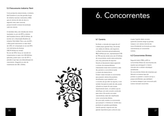 5.3 Faturamento Indústria Têxtil




                                               6. Concorrentes
Como já descrito anteriormente, a indústria
têxtil brasileira é uma das grandes forças
da indústria nacional, mostrando o IBGE,
que em termos de mão de obra é o
segundo maior setor nacional,
proporcionando números de produção
cada vez maiores.


O resultado disto, sem dúvidas são ótimos
resultados, no ano de 2010 a indústria
têxtil brasileira faturou US$ 52 bilhões, de
acordo com a Associação Brasileira da
                                               6.1 Cenário:                                  roupas, fugindo deste conceito,
Indústria Têxtil (Abit). Para o ano de 2011,                                                 querendo somente atingir as grandes
a Abit prevê crescimento no setor têxtil                                                     massas e com valores menores da
                                               No Brasil, o mercado de roupas de surf
de 3,5%, em comparação ao ano de 2010,                                                       marca Dunkelvolk, se tornando por estas
                                               e skate possui grande força. De acordo
com estimativas de alcançar                                                                  características um concorrente
                                               com dados do Sebrae, este segmento
US$ 54 bilhões em vendas.                                                                    indireto.
                                               no Brasil movimenta aproximadamente
No ano de 2010, houve um recorde em
                                               R$2,5 bilhões por ano, representando 0,5%
investimentos no setor com US$ 2bilhões                                                      6.2 Concorrentes Diretos:
                                               do PIB nacional, tendo cerca de 3,5 bilhões
aplicados, porém para o ano de 2011 a
                                               de consumidores, sendo estes praticantes
previsão é que haja uma desaceleração do                                                     Segundo Kotler (1998, p.207) os
                                               e/ou não praticantes de esportes.
crescimento, chegando ao valor de                                                            concorrentes diretos de uma empresa são
                                               Devido ao faturamento deste segmento
investimento de US$ 1,7bilhão.                                                               aqueles que perseguem o mesmo
                                               o número de empreendedores
                                               interessados nesse ramo aumenta a cada        mercado alvo e adotam estratégias
                                               dia, portanto a concorrência tende            semelhantes.
                                               a crescer da mesma forma.                     Os concorrentes diretos são empresas que
                                               Existem nesse mercado os concorrentes         fabricam os mesmos tipos de
                                               que possuem valores dos produtos              produto ou prestam o mesmo serviço a
                                               semelhantes e que trabalham com               preços semelhantes, que satisfazem
                                               o conceito de que além do esporte, a arte     os mesmos desejos e que concorrem pelo
                                               também faz parte do estilo de vida, sendo     mesmo mercado consumidor.
                                               utilizada na criação de suas roupas.
                                               Segmentando assim, um público que se
                                               identifique com este conceito construído
                                               pela marca. De acordo com estas
                                               características, estes são classificados
                                               como concorrentes diretos.
                                               Do outro lado, existem os concorrentes
                                               que possuem o interesse em vender seus
                                               produtos em grandes quantidades,
                                               visando apenas o esporte sem dar
                                               grande importância para a arte em suas
  30                                                                                                                               31
 