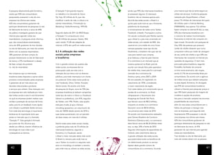 A pesquisa desenvolvida pela Ecmetrics,       A Geração Y terá grande impacto                sendo que 99% dos internautas brasileiros     uma maioria que não se sente segura ao
revela que 92% dos consumidores               no trabalho e no mercado do futuro.            já acessaram alguma. O internauta             utilizar tais serviços. Conforme pesquisa
pesquisados acessaram o site de uma           Há, hoje, 40 milhões de Ys, que irão           brasileiro não se interessa apenas pelo       realizada pelo Ibope/Nielsen, o Brasil
empresa nos últimos seis meses;               modificar o estilo de vida, a cultura e os     bê-á-bá das redes sociais: o Brasil é o       possui 70 milhões de internautas dos quais
42% dos consumidores gostariam de             valores materialistas. (“Introdução ao         quinto país onde mais se usa o Hootsuite,     40 milhões usam o Internet Banking
participar diretamente de pesquisas no site   Marketing” Kotler/Armstrong, 1997;44).         plataforma de atualização                     (FEBRABAN), mas apenas 17,6 milhões
do fabricante da marca; e cerca de 40%                                                       e monitoramento de redes como Twitter,        fazem compras na internet (E-bit), ou seja,
do público investigado gostaria de usar       Segundo dados de 2011 do IBGE/Ibope,           Facebook, Linkedin, Foursquare e outros.      55% dos internautas brasileiros com
internet para agendar visitas aos             a Geração Y é composta por cerca               Um estudo conduzido pela Nielsen aponta       o costume de realizar movimentações
revendedores. A pesquisa ainda informou       de 38 milhões de pessoas. Destes, 94%          que o Brasil é o país mais conectado em       financeiras na internet não compram em
que, dos consumidores entrevistados,          usam celular; 91,6% são adeptos da             redes sociais, com adesão de 86% dos          lojas virtuais. De acordo com pesquisa da
cerca de 40% gostariam de tirar dúvidas       internet; e 87% têm perfil em redes sociais.   usuários em uma média de cinco horas          Visa, 83% das pessoas que possuem
no site do fabricante, por meio de contato                                                   mensais passadas neste tipo de site.          cartão de crédito disseram que nunca
direto com as pessoas responsáveis;           8.3 A utilização das redes                     Atualmente, o brasileiro não quer sair de     compraram online por medo de clonagem
38% gostariam de fazer compra do              sociais pelas empresas                         casa para realizar suas compras,              de seu cartão de crédito e que 30% dos
produto diretamente no site do fabricante     e brasileiros                                  já se habituou a faze-las pela Internet.      internautas não compram na Internet por
da marca; e 37% manifestaram o desejo                                                        O e-commerce é um mercado que já              questões de segurança. O item mais
de fazer compra do produto                    Com o grande número de usuários das            mostrou potencial no Brasil, pois de          procurado pelos brasileiros, segundo
no site do revendedor.                        redes sociais, as empresas têm se              acordo com estudo feito pela operadora        PontoMio, facilitador de compras
                                              preocupado cada vez mais com a                 de crédito Visa, nosso país foi o principal   on-line norte-americano, são roupas,
Isto comprova que os internautas              interação de sua marca com os diversos         mercado de e-commerce da                      sendo 21,71% de encomendas feitas por
brasileiros estão dispostos a opinar sobre    públicos, pois todo internauta é um cliente    América Latina, entre 2007 e 2009.            consumidores. De acordo com a agência
produtos comercializados pelas empresas       em potencial. Entre estes meios pode-se        No ano passado, foi registrado um             de mídias sociais que realizam pesquisas
e gostariam de ser mais ativos nas            citar Facebook, Orkut, Twitter, Youtube,       crescimento de 170%, considerado              na área digital, Ecmetrics, foi divulgado
decisões relacionadas a produtos              dentre outras. De acordo com fonte             o maior crescimento da região.                que 81% de consumidores brasileiros
e serviços que utilizam. Essa interação com   de pesquisa do Ibope, cerca de 70% das         Com estes dados, já é comprovado que as       utilizam a Internet para pesquisar preços e
as empresas tem sido realizada por meio       empresas brasileiras já realizam campanhas     vendas de e-commerce, no Brasil,              que 74% fazem pesquisas de imagens de
das mídias sociais e esta é uma ferramenta    neste tipo de rede e o Orkut e o Facebook      ultrapassaram o faturamento dos               modelos e opções de produtos.
no qual as empresas podem realizar suas       lideram na preferência, com 81%, seguidos      shoppings da Grande São Paulo,                Isto para o mercado varejista traz enormes
vendas e prestação de serviços de forma       do Twitter, com 79%. Porém, este quadro        que faturam cerca de R$7,2 bilhões,           possibilidades de crescimento,
sadia, pois há um feedback muito rápido       está para mudar, já que o famoso               enquanto as vendas no e-commerce              além do mais estes consumidores tem o
com relação à qualidade destes serviços.      microblog apresentou um crescimento de         faturaram cerca de R$7,8 bilhões,             hábito de participar e interagir mais
Com toda esta tecnologia, é importante        mais de 1000% desde Janeiro de 2010 e          nos primeiros sete meses de 2010.             com as empresas, pois segundo este
lembrar-se do importante nicho que            suas visitas aumentaram, em um período         De acordo com levantamentos realizados        levantamento 92% acessaram o site de
existe no mercado que é a chamada             de doze meses, em mais de 6 milhões.           pela Câmara Brasileira de Comércio            uma empresa nos últimos seis meses,
“Geração Y”. Esta geração é formada                                                          Eletrônico (Câmara-e.net), o e-commerce       42% dos consumidores gostariam de
por jovens de 18 a 30 anos que,               Dentre todas estas redes sociais citadas,      deve faturar cerca de R$ 20 bilhões neste     participar diretamente de pesquisas no site
desde sua infância, tiveram influência da     a preferida pelos mais de 70 milhões de        ano, ou seja, 30% a frente de 2010.           do fabricante da marca. Já 41%
tecnologia em suas vidas e por                internautas brasileiros, segundo o             Segundo informações de especialistas do       gostariam de usar internet para agendar
consequência as domina.                       Ecmetrics, é o Facebook, sendo                 instituto, este crescimento deve-se           visitas aos revendedores.
                                              o Brasil o maior mercado desta rede social.    a grande utilização das redes sociais,        Tirar dúvidas no site do fabricante, por
                                              O Brasil é o terceiro país onde mais se        que potencializa todos os benefícios de       meio de contato direto com as pessoas
                                              usa o Twitter no mundo e o segundo mais        um determinado produto ou serviço.
                                              ativo no microblog e é também o terceiro       Apesar deste grande número de
  40                                          país onde mais se utilizam as redes sociais,   consumidores do e-commerce, há ainda                                                     41
 