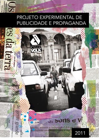PROJETO EXPERIMENTAL DE
PUBLICIDADE E PROPAGANDA




                    2011
 