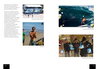 que aconteceu na praia Vermelha do
Norte, Praia Grande em Ubatuba e
Itamambuca. O campeonato contou com
parceria da Prefeitura de Ubatuba.


No mesmo ano de 2009, a Dunkelvolk
realizou um dos maiores eventos radicais
do país, este montado em São Paulo,
a Mega Rampa como destaque
a grandiosidade da estrutura e a coragem
dos atletas que realizam um drop de 27       Campeonato Ubatuba Pro Surf
metros de altura o equivalente a um
prédio de 9 andares. A pista tem um total
de 105 metros de extensão,
e o responsável por sua construção
é o arquiteto George Rotatori,
um dos grandes nomes do skate brasileiro
nos anos 80 e 90. Uma estrutura
                                                                                                          Anúncio Alma Surf Pag. Dupla
chamada de Skate Village, com vários
stands de empresas divulgando seus
produtos, oferecendo entretenimento
e alguns brindes aos que estavam no local.
Além disso, o evento contou com
o patrocínio da Prefeitura de São Paulo.




                                                                 Magazine




                                                                            42 cm ancho x 27,5 cm alto
                                                                                                         Anúncio Alma Surf Pag. Dupla




 26                                                                                                                                     27
 
