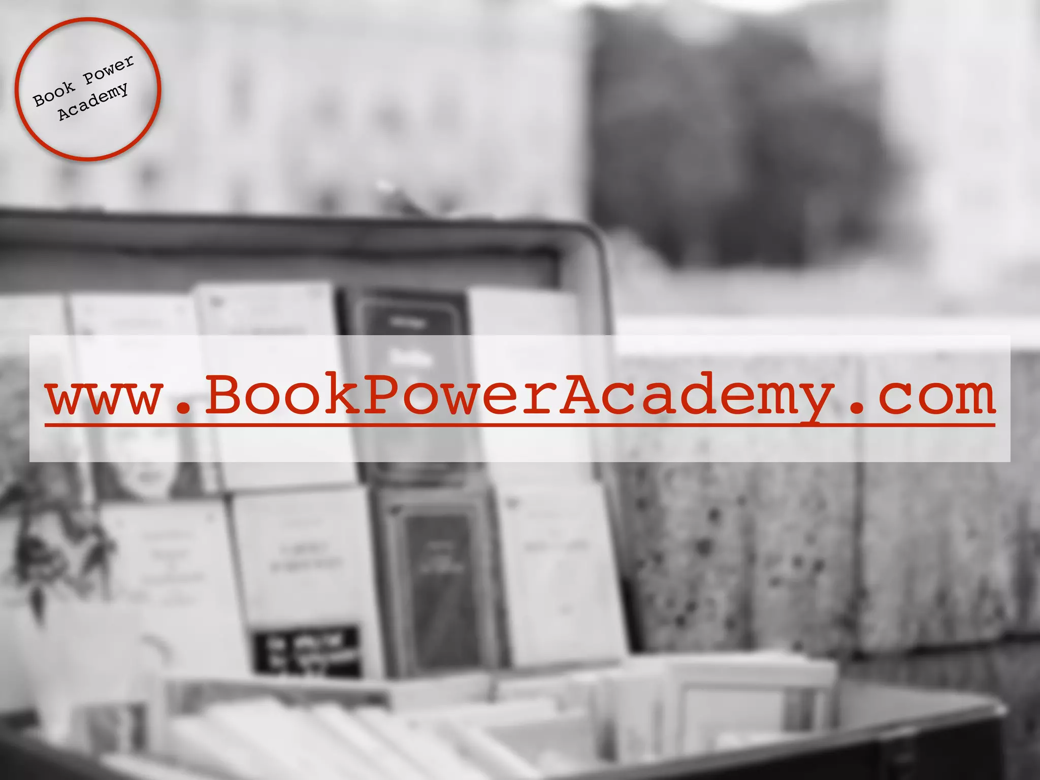 Book Power ! 
Academy 
www.BookPowerAcademy.com 
