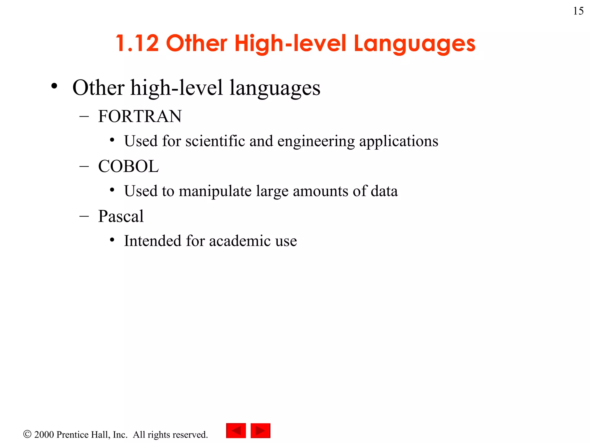 1.12 Other High-level Languages Other high-level languages FORTRAN  Used for scientific and engineering applications COBOL  Used to manipulate large amounts of data Pascal  Intended for academic use 