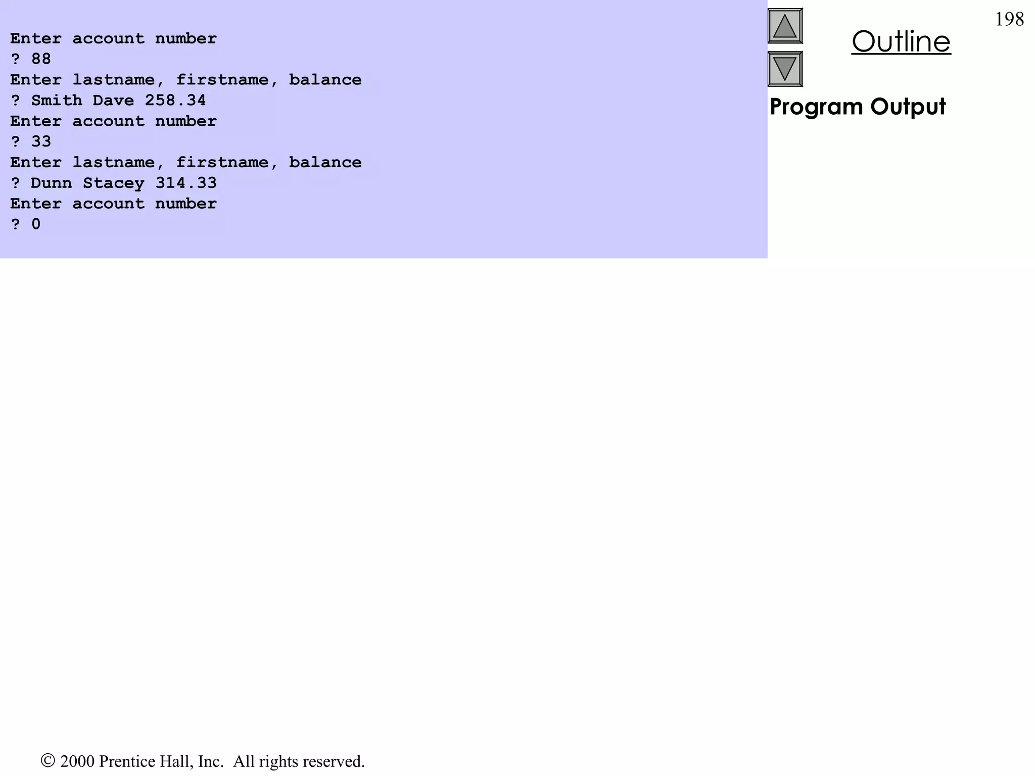 Program Output Enter account number ? 88 Enter lastname, firstname, balance ? Smith Dave 258.34 Enter account number ? 33 Enter lastname, firstname, balance ? Dunn Stacey 314.33 Enter account number ? 0 