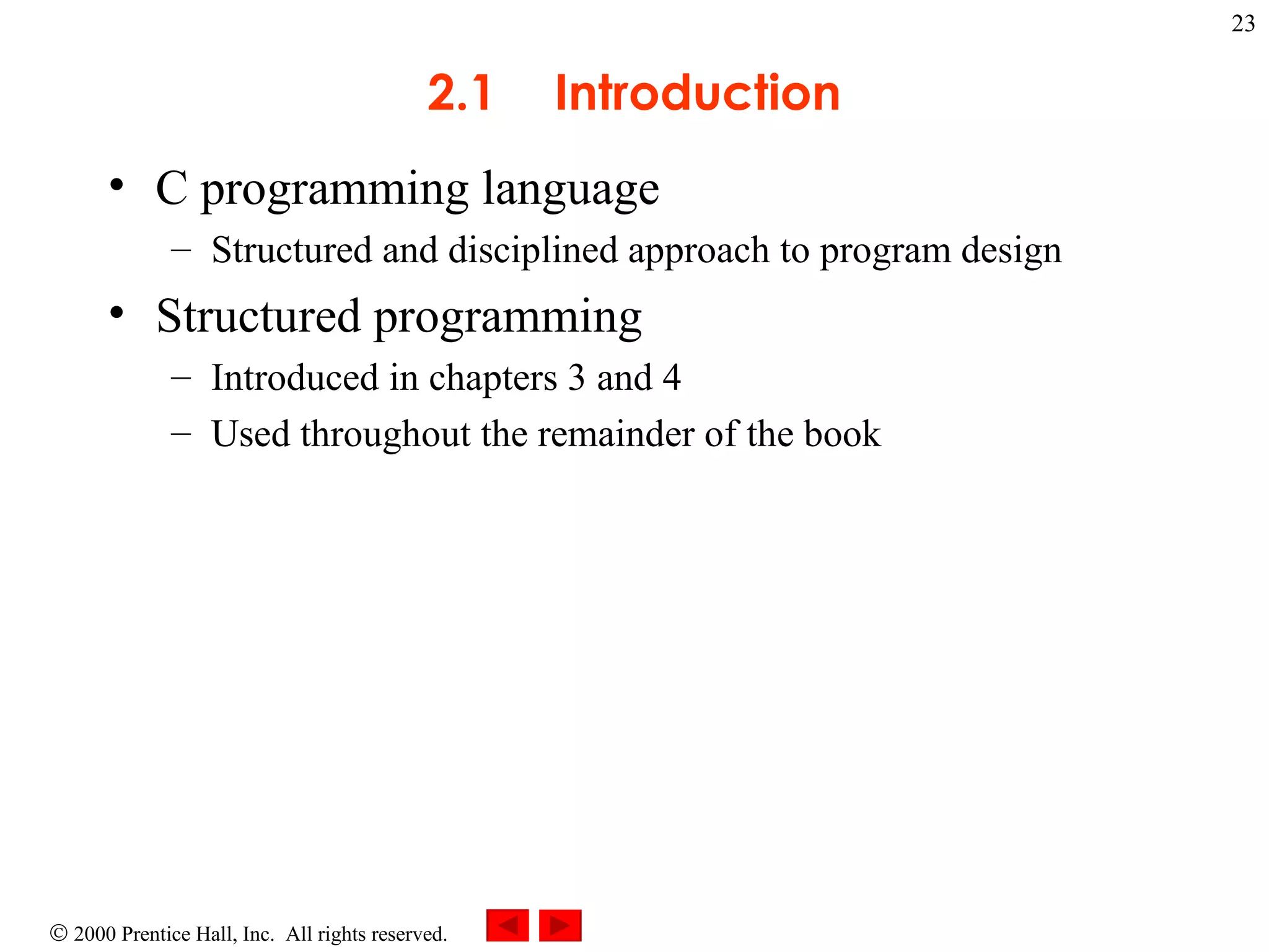 2.1 Introduction C programming language Structured and disciplined approach to program design Structured programming Introduced in chapters 3 and 4 Used throughout the remainder of the book 