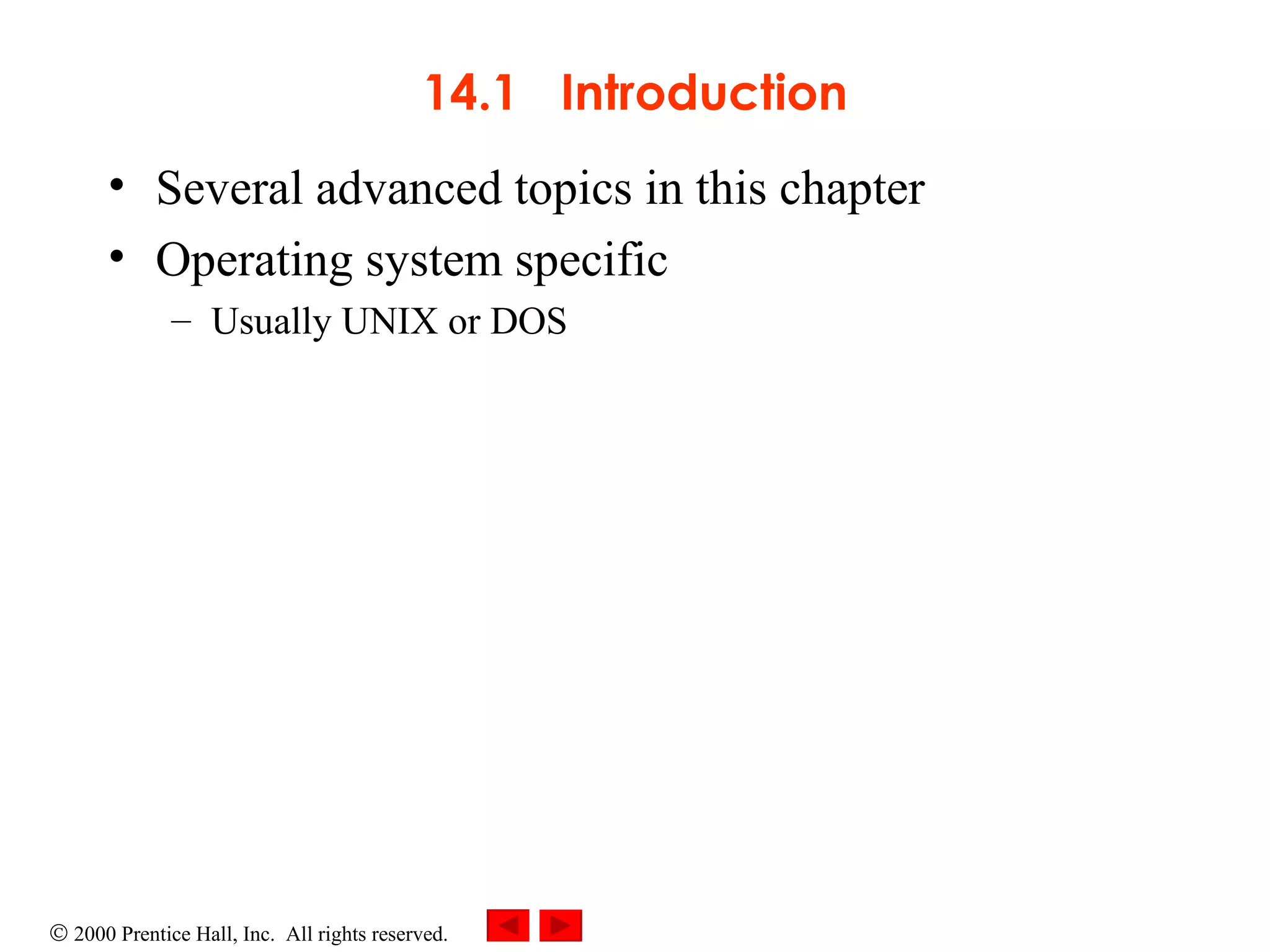 14.1  Introduction Several advanced topics in this chapter Operating system specific Usually UNIX or DOS 