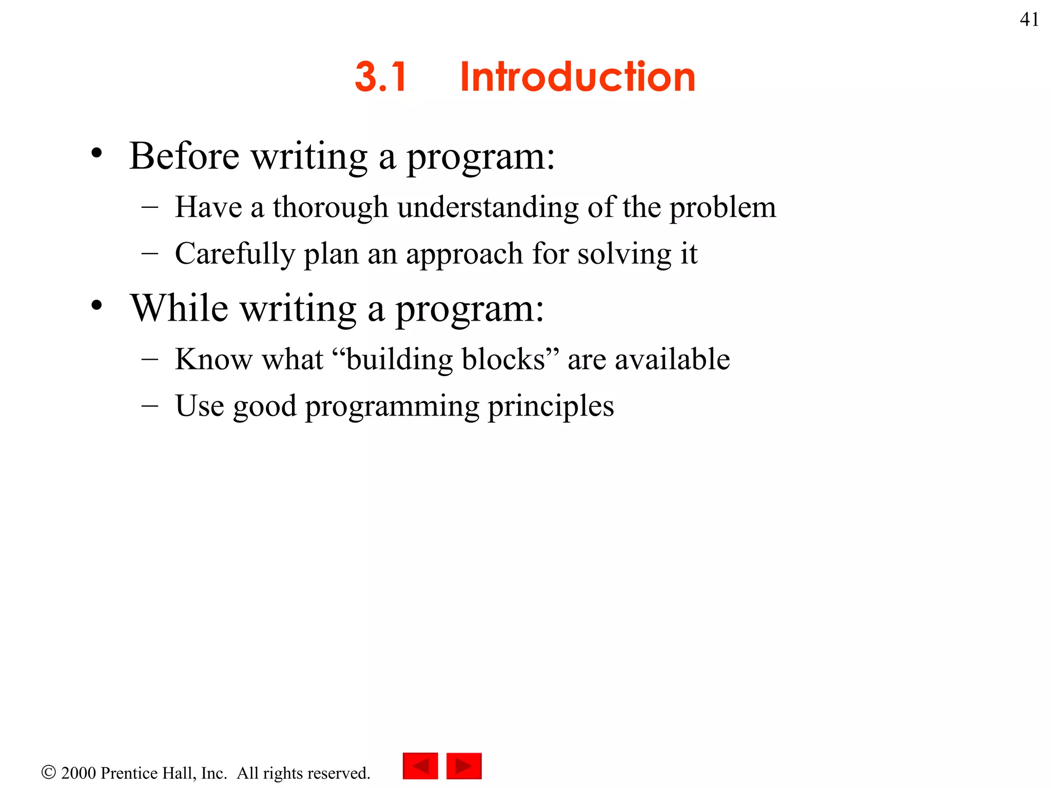 3 .1 Introduction Before writing a program: Have a thorough understanding of the problem  Carefully plan an approach for solving it While writing a program:  Know what “building blocks” are available Use good programming principles 