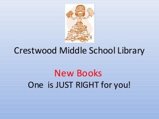 Crestwood Middle School Library

New Books

One is JUST RIGHT for you!

 