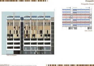 Prospetto Ovest
Stato attuale
Stato di progetto
GRUPPO E - Tiziana Trivigno|Carmela De Lorenzo|Antonio La Gioia
Prospetti
 