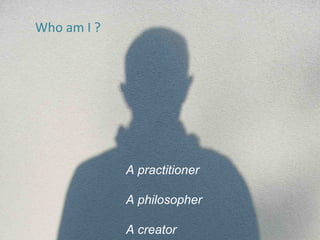 Who am I ?




             A practitioner

             A philosopher

             A www.forkmodel.net
               creator
 