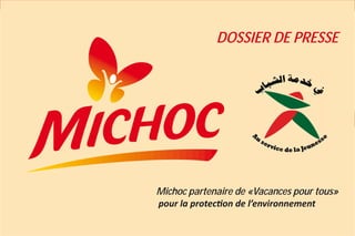 DOSSIER DE PRESSE




                                            1




Michoc partenaire de «Vacances pour tous»
 