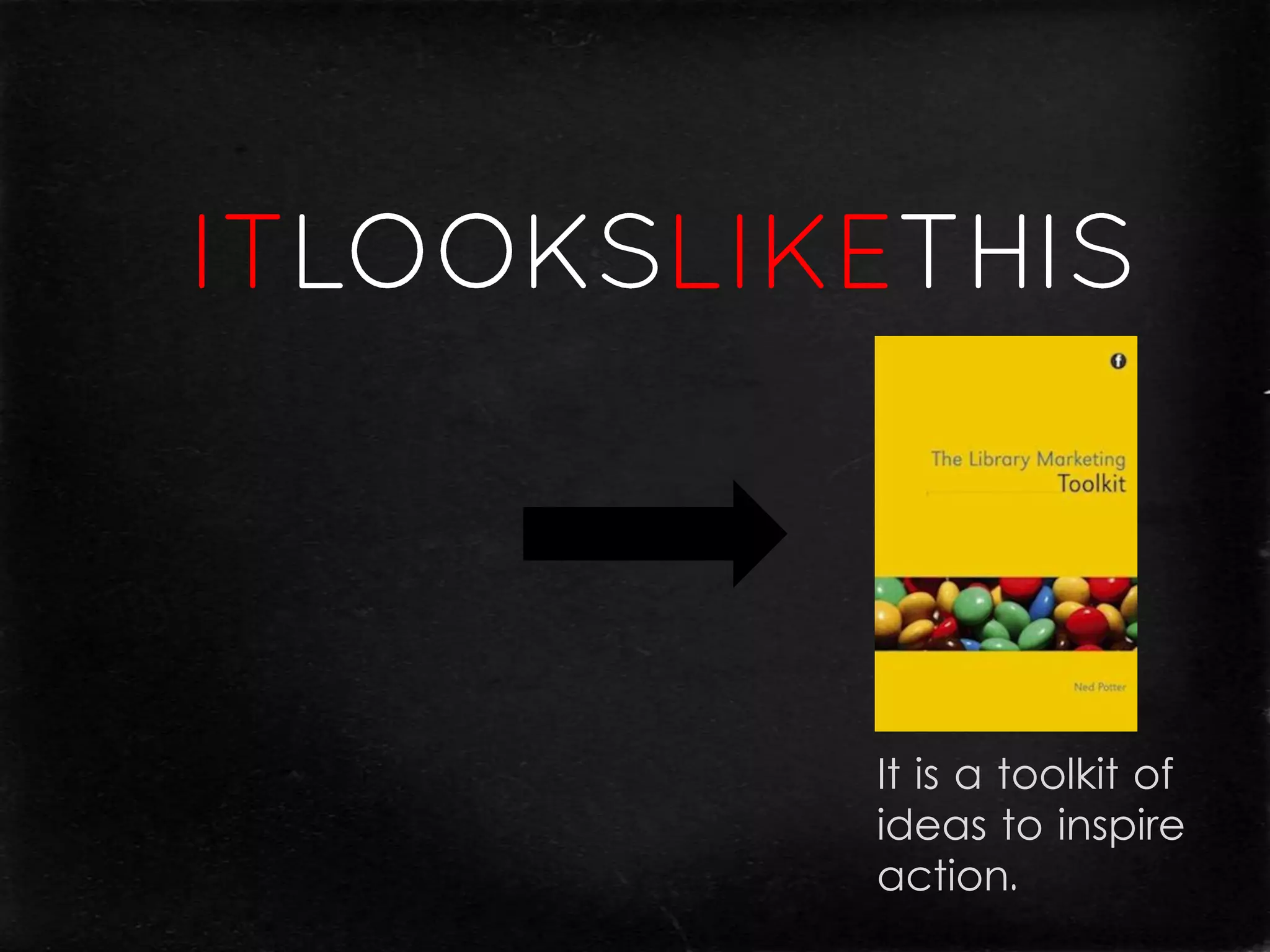 It is a toolkit of
ideas to inspire
action.
 