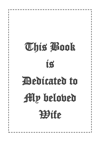III
This Book
is
Dedicated to
My beloved
Wife
 