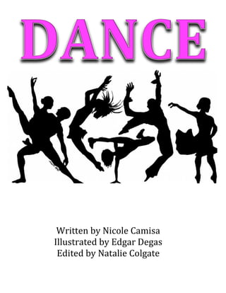   	
  
Written	
  by	
  Nicole	
  Camisa	
  
Illustrated	
  by	
  Edgar	
  Degas	
  
Edited	
  by	
  Natalie	
  Colgate
	
  
 