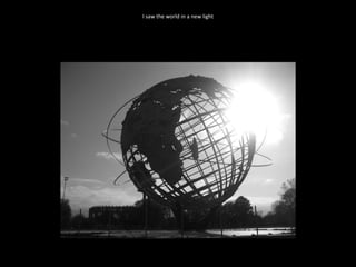 I saw the world in a new light 