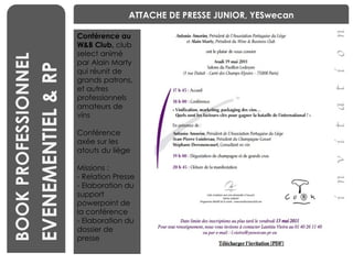 BENCHMARKING BOOK PROFESSIONNEL EVENEMENTIEL & RP ATTACHE DE PRESSE JUNIOR, YESwecan Conférence au W&B Club,  club select animé par Alain Marty qui réunit de grands patrons, et autres professionnels amateurs de vins Conférence axée sur les atouts du liège Missions :  - Relation Presse - Elaboration du support powerpoint de la conférence - Elaboration du dossier de presse 