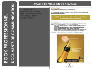 BENCHMARKING Laetitia VIEIRA BOOK PROFESSIONNEL DOCUMENTS DE COMMUNICATION ATTACHE DE PRESSE JUNIOR, YESwecan La préférence du consommateur pour le  liège a été mise en avant avec l’étude IPSOS  menée en 2010 