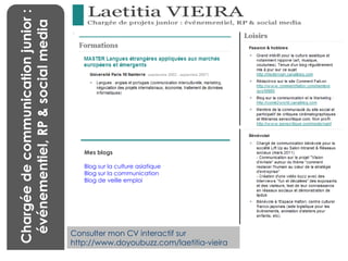 BENCHMARKING Chargée de communication junior :  événementiel, RP & social media Mes blogs Blog sur la culture asiatique Blog sur la communication Blog de veille emploi Consulter mon CV interactif sur  http://www.doyoubuzz.com/laetitia-vieira 