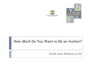 How Much Do You Want to Be an Author? Build Your Platform to Fit 