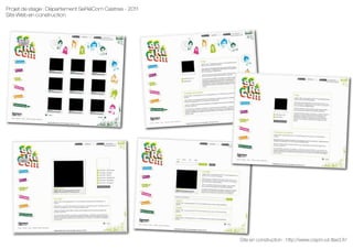 Projet de stage : Département SeRéCom Castres - 2011 
Site Web en construction 
Site en construction : http://www.cispm.iut-tlse3.fr/ 
 