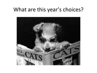 What are this year’s choices?
 