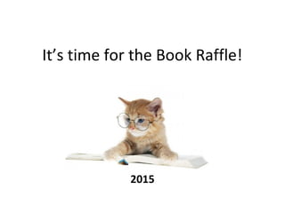 It’s time for the Book Raffle!
2015
 
