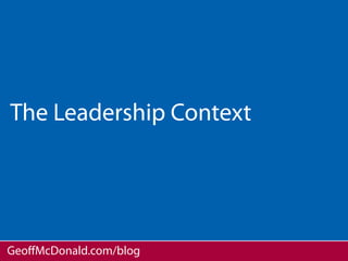 The Leadership Context




GeoﬀMcDonald.com/blog
 