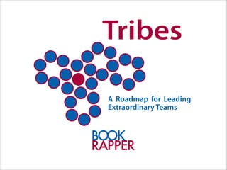 Tribes
A Roadmap for Leading
Extraordinary Teams

 