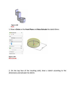 Figure 1.160
Boss-Extrude
3. Once again, insert the sketch on the top face of the solid. Highlight the face
and turn it Co...