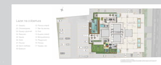 01 02
03
04
06
10
11
14
13 16
15 17
12
07
09
08
05
Lazer na cobertura
01	Gazebo
02	Churrasqueira
03	Espaço gourmet
04	Repouso
05	Sauna
06	Hidro
07	Piscina
08	Deck molhado
09 Solarium
10	Piscina infantil
11	Bar da piscina
12	Pub
13 Quadra infantil
14	Brinquedoteca
15	Playground
16	Fitness
17	Espaço zen
28
 