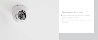 Segurança e Tecnologia
	 Previsão de pontos para monitoramento por câmeras de
	 todos os acessos do condomínio
	 Tecnologia wi-fi nas áreas comuns
	 Sistema de controle de acesso com identificação do veículo
	 através de tag
Imagemilustrativa
101
 