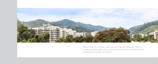 Raro é morar em um bairro charmoso e cercado de montanhas, onde é
possível caminhar pelas ruas, encontrar pessoas e ter ao seu alcance uma
infraestrutura completa de serviços.
Vista panorâmica
Foto:CarlosLambert/Fotomontagemvistadolocal.
10 11
 