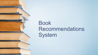 Book
Recommendations
System
 