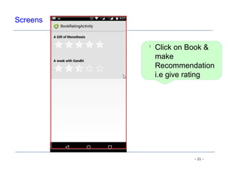- 21 -
Screens
l
Click on Book &
make
Recommendation
i.e give rating
 
