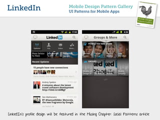 LinkedIn                              Mobile Design Pattern Gallery
                                      UI Patterns for Mobile Apps




LinkedIn’s profile design will be featured in the Missing Chapter: Social Patterns article
 