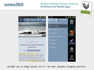 news360                           Mobile Design Pattern Gallery
                                  UI Patterns for Mobile Apps




 news360 uses an image carousel, see ch 1 for more secondary navigation patterns
 