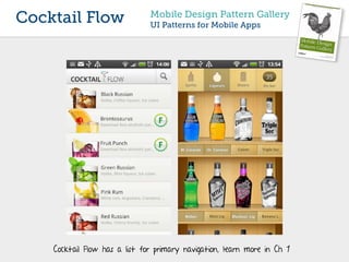 Cocktail Flow                  Mobile Design Pattern Gallery
                               UI Patterns for Mobile Apps




    Cocktail Flow has a list for primary navigation, learn more in Ch 1
 