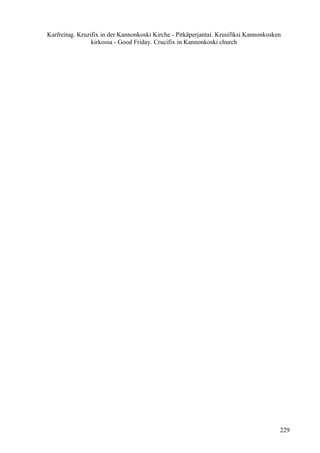 Karfreitag. Kruzifix in der Kannonkoski Kirche - Pitkäperjantai. Krusifiksi Kannonkosken 
kirkossa - Good Friday. Crucifix in Kannonkoski church 
229 
 