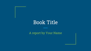 Book Title
A report by Your Name
 