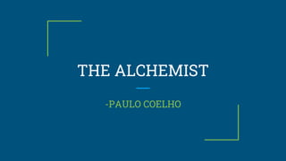 THE ALCHEMIST
-PAULO COELHO
 