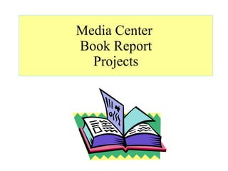 Media Center  Book Report Projects 