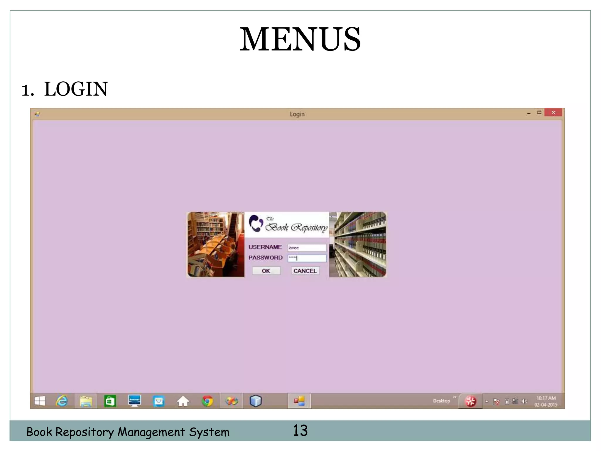 Book Repository Management System 13
MENUS
1. LOGIN
 