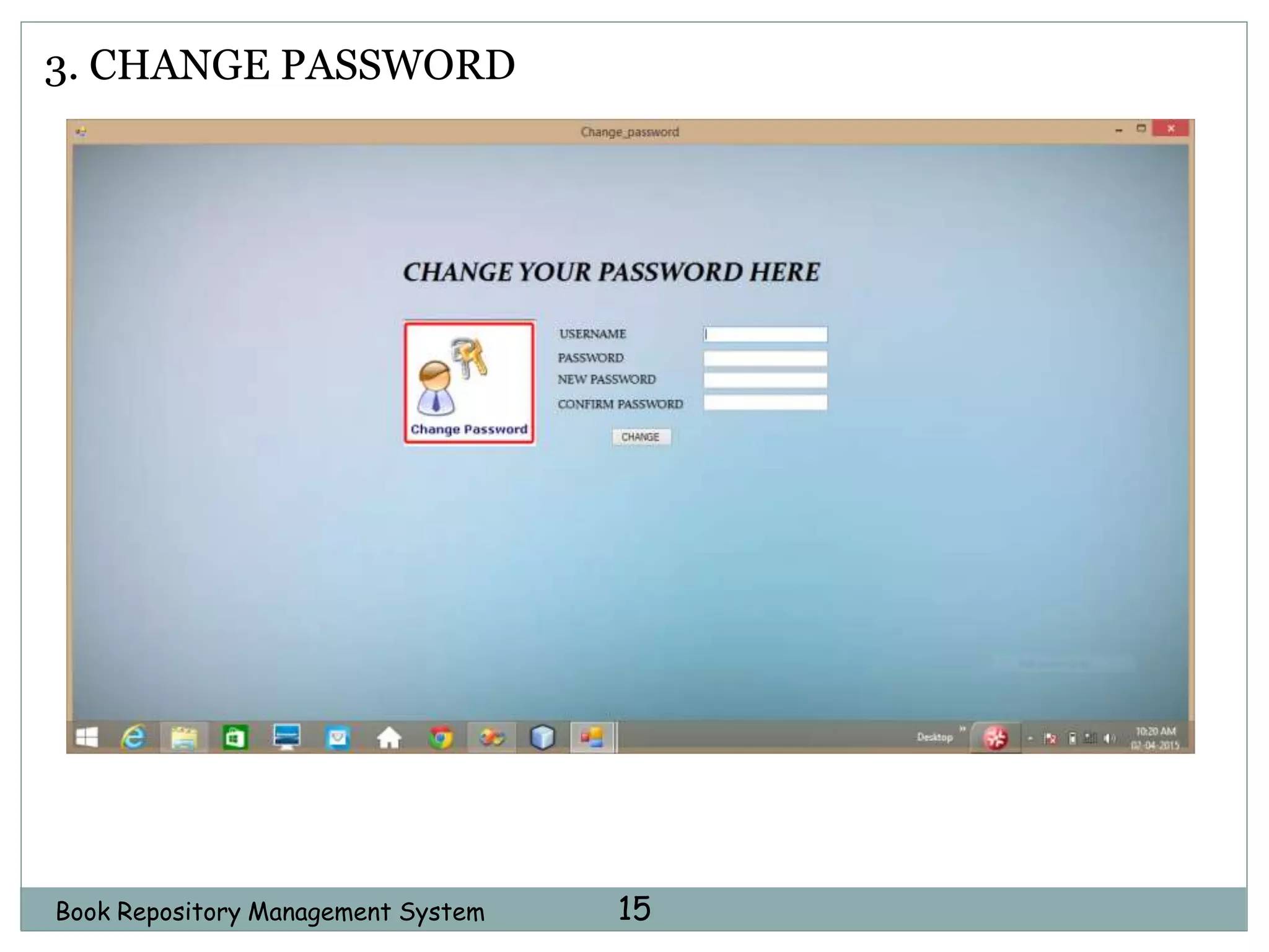 Book Repository Management System 15
3. CHANGE PASSWORD
 