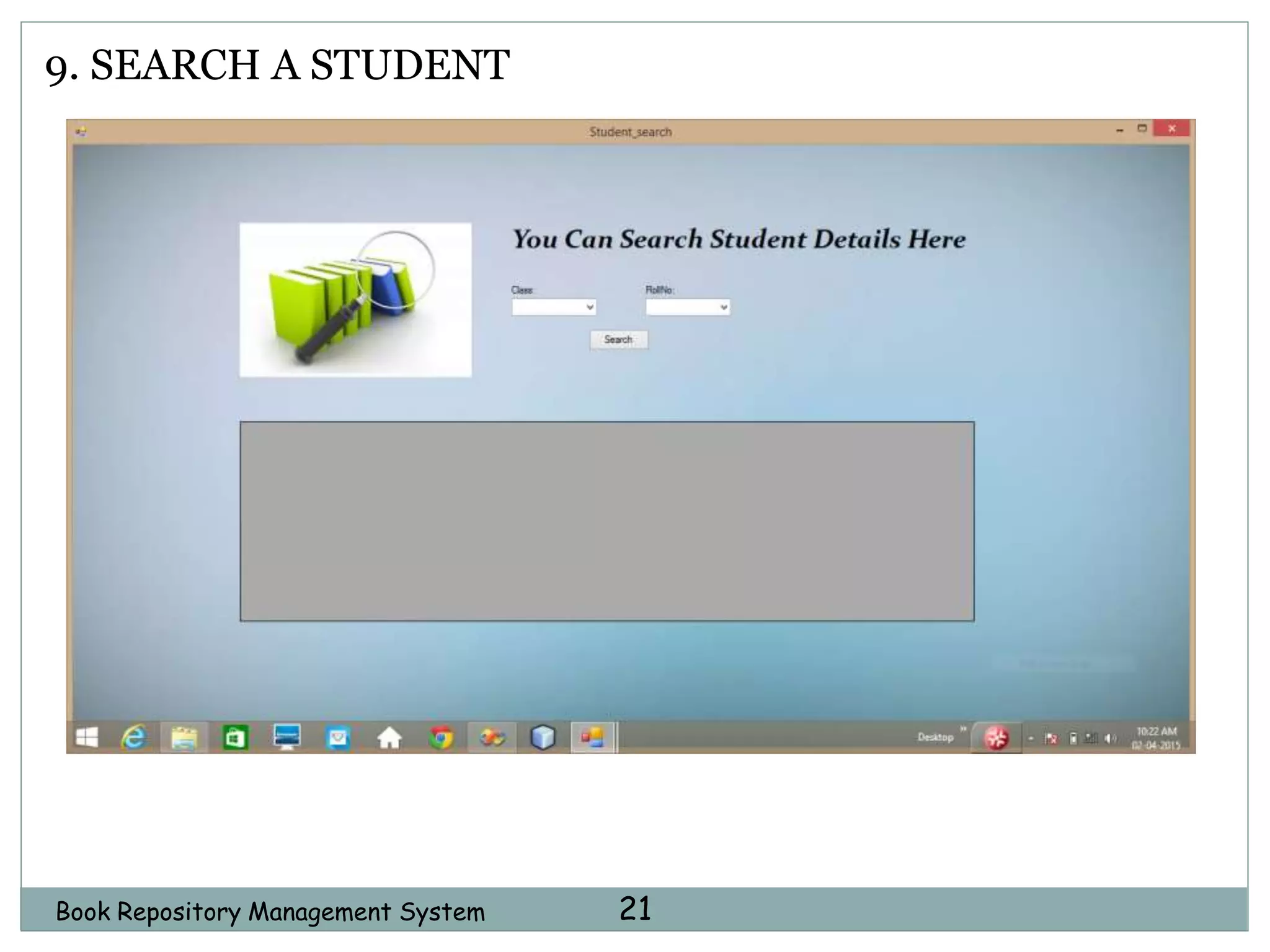 Book Repository Management System 21
9. SEARCH A STUDENT
 