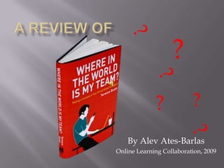 A review of ? ?        ?           ? ? ? By AlevAtes-Barlas Online Learning Collaboration, 2009 