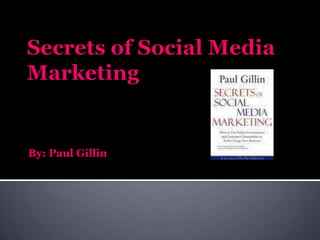 Secrets of Social Media Marketing,[object Object],By: Paul Gillin,[object Object]