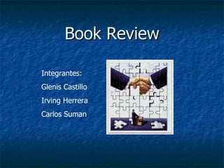 Book Review Integrantes: Glenis Castillo Irving Herrera Carlos Suman 